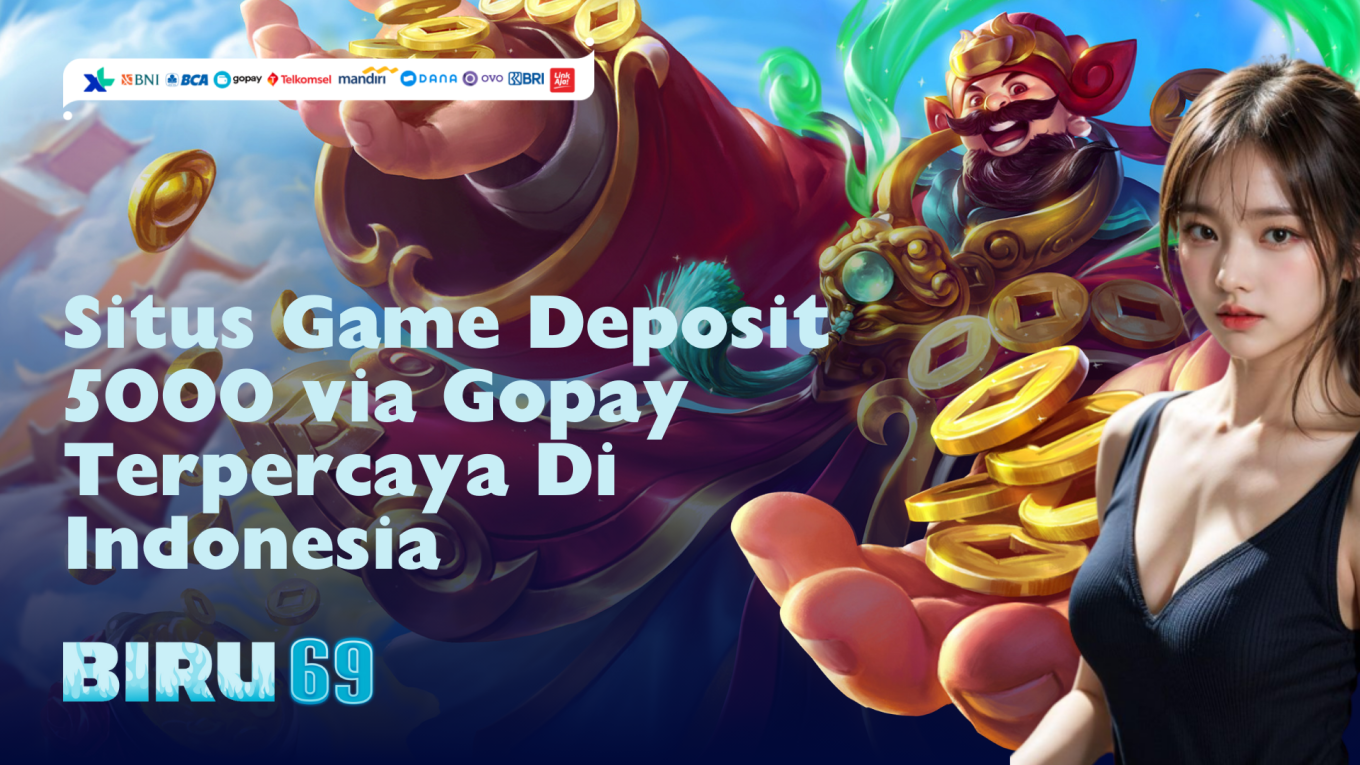 Situs Game Deposit 5000 via Gopay Terpercaya Di Indonesia