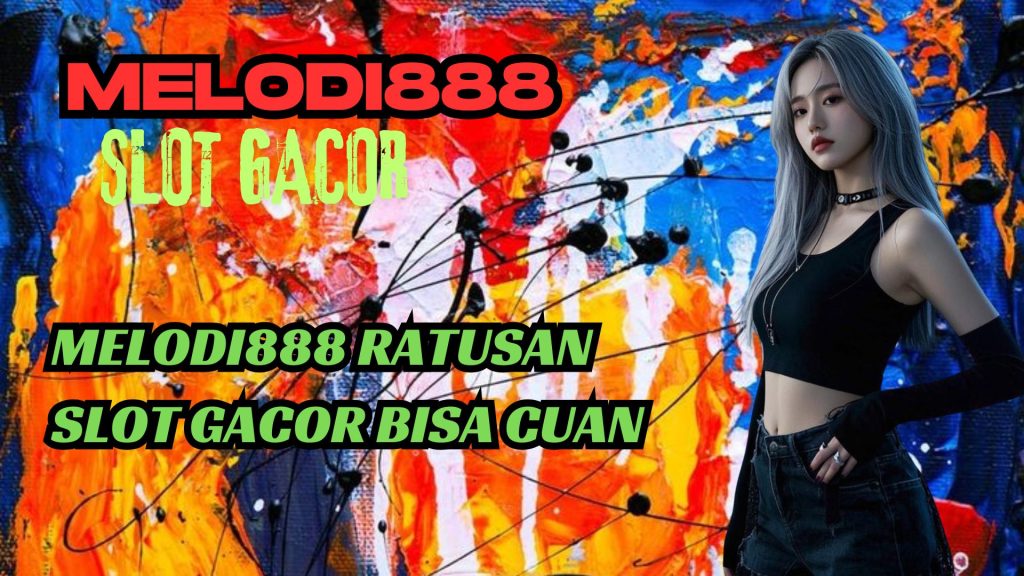MELODI888 RATUSAN SLOT GACOR BISA CUAN